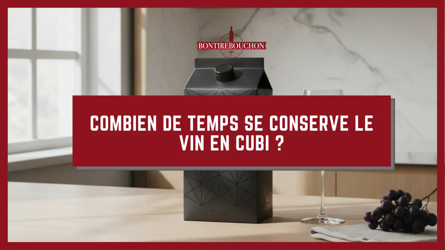 Combien de temps se conserve le vin en cubi ? Bontirebouchon — free download