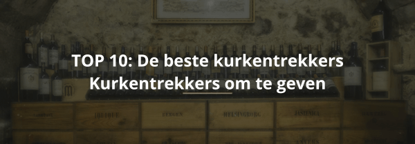 TOP 10 De beste kurkentrekkers